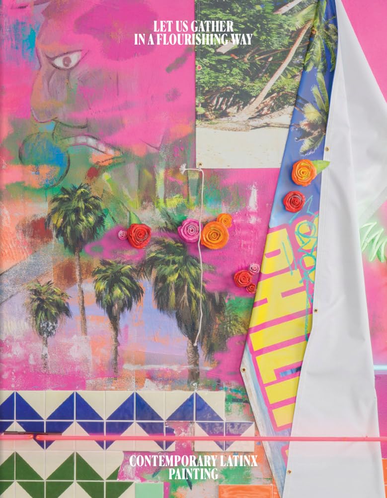 Let Us Gather In A Flourishing Way: Contemporary Latinx Painting