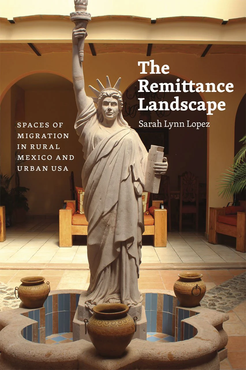 The Remittance Landscape Spaces of Migration in Rural Mexico and Urban USA