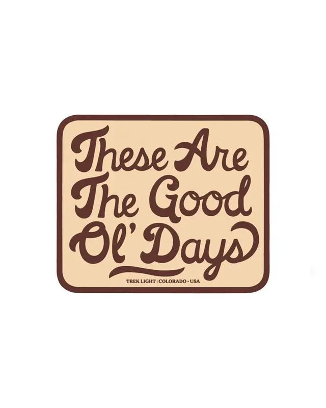 These Are The Good Ol' Days Sticker